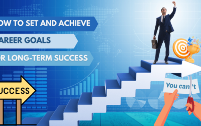 How to Set and Achieve Career Goals for Long-Term Success